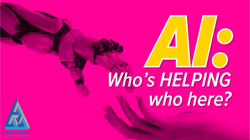 A robotic hand reaching down toward an open human hand on a hot pink background, with bold text reading "AI: Who's helping who here?" and the Absolutely PC logo.
